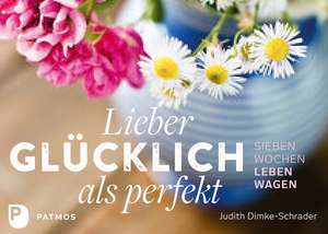 Lieber glücklich als perfekt de Judith Dimke-Schrader