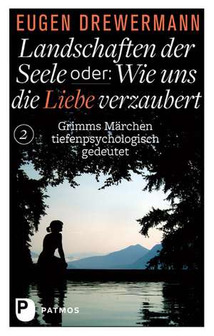 Landschaften der Seele oder: Wie uns die Liebe verzaubert de Eugen Drewermann