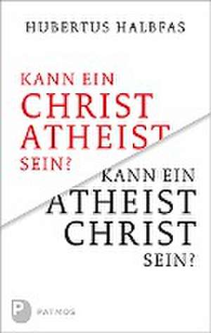 Kann ein Christ Atheist sein? Kann ein Atheist Christ sein? de Hubertus Halbfas