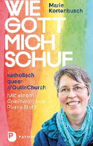 Wie Gott mich schuf de Marie Kortenbusch