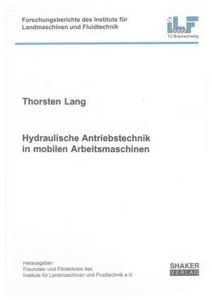 Hydraulische Antriebstechnik in mobilen Arbeitsmaschinen de Thorsten Lang