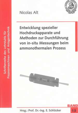 Entwicklung spezieller Hochdruckapparate und Methoden zur Durchführung von in-situ Messungen beim ammonothermalen Prozess de Nicolas Alt