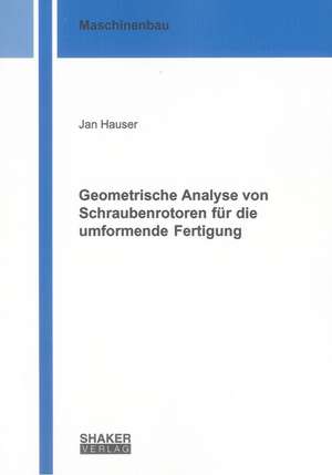 Geometrische Analyse von Schraubenrotoren für die umformende Fertigung de Jan Hauser