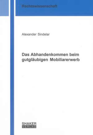 Das Abhandenkommen beim gutgläubigen Mobiliarerwerb de Alexander Sindelar