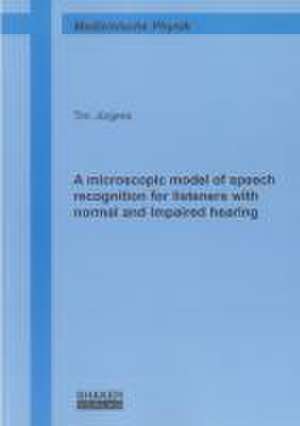 A microscopic model of speech recognition for listeners with normal and impaired hearing de Tim Jürgens