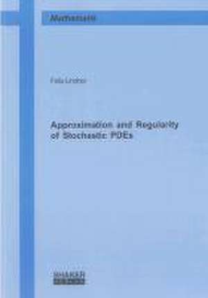 Approximation and Regularity of Stochastic PDEs de Felix Lindner