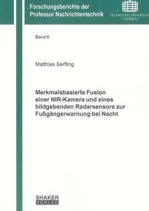 Merkmalsbasierte Fusion einer NIR-Kamera und eines bildgebenden Radarsensors zur Fußgängerwarnung bei Nacht de Matthias Serfling