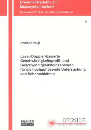 Laser-Doppler-basierte Geschwindigkeitsprofil- und Geschwindigkeitsfeldsensoren für die hochauflösende Untersuchung von Scherschichten de Andreas Voigt