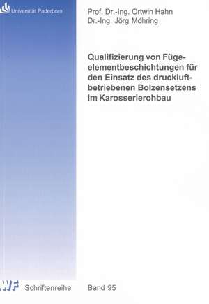 Qualifizierung von Fügeelementbeschichtungen für den Einsatz des druckluftbetriebenen Bolzensetzens im Karosserierohbau de Jörg Möhring