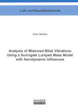 Analysis of Mistuned Blisk Vibrations Using a Surrogate Lumped Mass Model with Aerodynamic Influences de Jens Nipkau