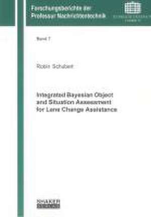 Integrated Bayesian Object and Situation Assessment for Lane Change Assistance de Robin Schubert