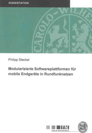 Modularisierte Softwareplattformen für mobile Endgeräte in Rundfunknetzen de Philipp Steckel