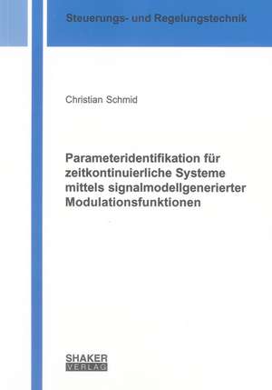 Parameteridentifikation für zeitkontinuierliche Systeme mittels signalmodellgenerierter Modulationsfunktionen de Christian Schmid