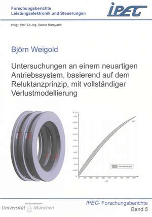 Untersuchungen an einem neuartigen Antriebssystem, basierend auf dem Reluktanzprinzip, mit vollständiger Verlustmodellierung de Björn Weigold