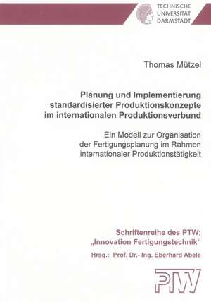 Planung und Implementierung standardisierter Produktionskonzepte im internationalen Produktionsverbund de Thomas Mützel