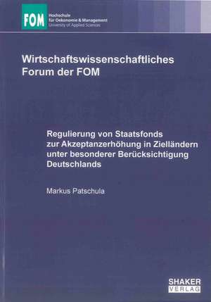 Regulierung von Staatsfonds zur Akzeptanzerhöhung in Zielländern unter besonderer Berücksichtigung Deutschlands de Markus Patschula