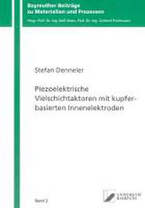 Piezoelektrische Vielschichtaktoren mit kupferbasierten Innenelektroden de Stefan Denneler