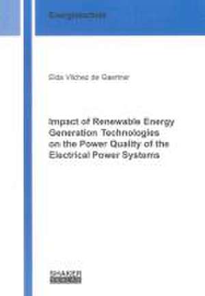 Impact of Renewable Energy Generation Technologies on the Power Quality of the Electrical Power Systems de Elda Carolina Vilchez de Gaertner