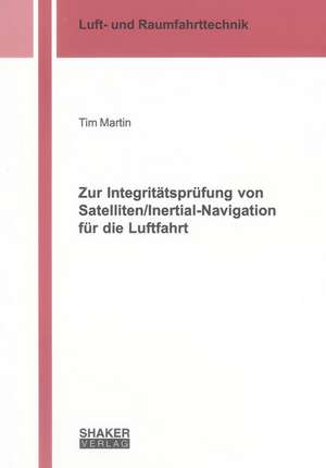 Zur Integritätsprüfung von Satelliten/Inertial-Navigation für die Luftfahrt de Tim Martin