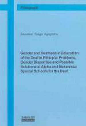 Gender and Deafness in Education of the Deaf in Ethiopia: Problems, Gender Disparities and Possible Solutions at Alpha and Mekanissa Special Schools for the Deaf. de Sewalem Tsega Agegnehu