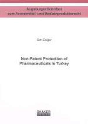 Non-Patent Protection of Pharmaceuticals in Turkey de Sirri Düger