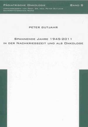 Spannende Jahre 1945-2011 in der Nachkriegszeit und als Onkologe de Peter Gutjahr