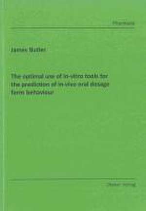 The optimal use of in-vitro tools for the prediction of in-vivo oral dosage form behaviour de James Butler