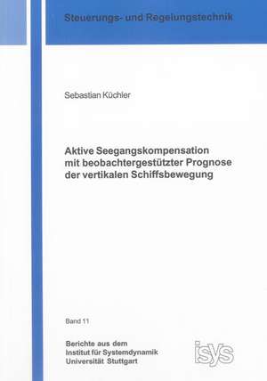 Aktive Seegangskompensation mit beobachtergestützter Prognose der vertikalen Schiffsbewegung de Sebastian Küchler