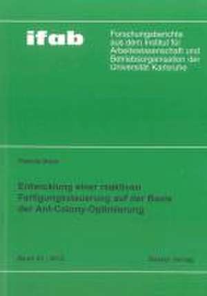 Entwicklung einer reaktiven Fertigungssteuerung auf der Basis der Ant-Colony-Optimierung de Patricia Isabel Stock