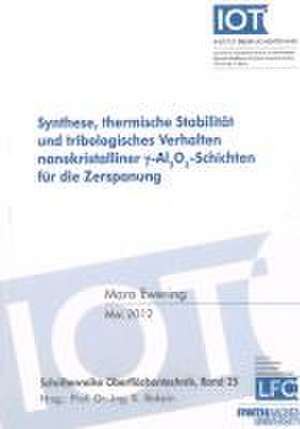 Synthese, thermische Stabilität und tribologisches Verhalten nanokristalliner gamma-Al2O3-Schichten für die Zerspanung de Mara Therese Ewering