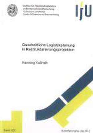 Ganzheitliche Logistikplanung in Restrukturierungsprojekten de Henning Vollrath