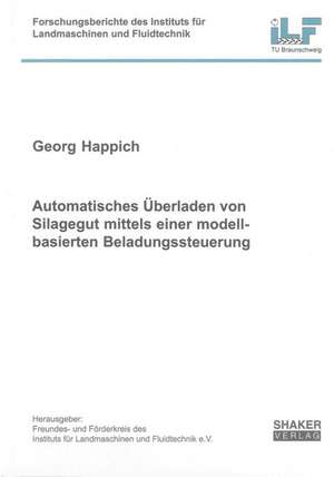 Automatisches Überladen von Silagegut mittels einer modellbasierten Beladungssteuerung de Georg Happich