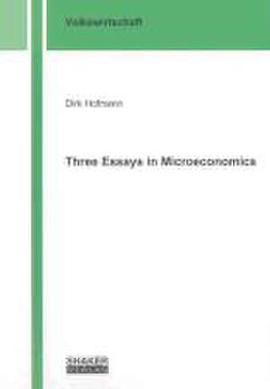 Three Essays in Microeconomics de Dirk Hofmann