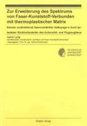 Zur Erweiterung des Spektrums von Faser-Kunststoff-Verbunden mit thermoplastischer Matrix - Einsatz unidirektional faserverstärkter Halbzeuge in hoch belasteten Strukturbauteilen des Automobil- und Flugzeugbaus de Katrin Lang