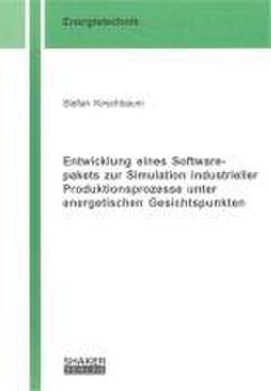 Entwicklung eines Softwarepakets zur Simulation industrieller Produktionsprozesse unter energetischen Gesichtspunkten de Stefan Kirschbaum