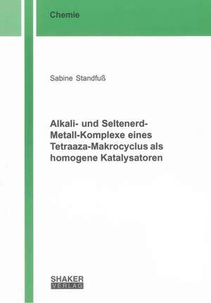 Alkali- und Seltenerd-Metall-Komplexe eines Tetraaza-Makrocyclus als homogene Katalysatoren de Sabine Standfuß