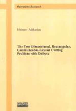 The Two-Dimensional, Rectangular, Guillotineable-Layout Cutting Problem with Defects de Mohsen Afsharian