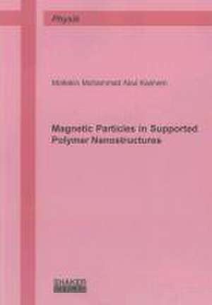 Magnetic Particles in Supported Polymer Nanostructures de Mottakin Mohammad Abul Kashem