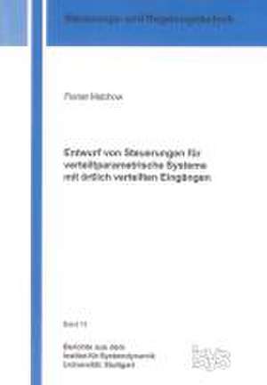 Entwurf von Steuerungen für verteiltparametrische Systeme mit örtlich verteilten Eingängen de Florian Malchow