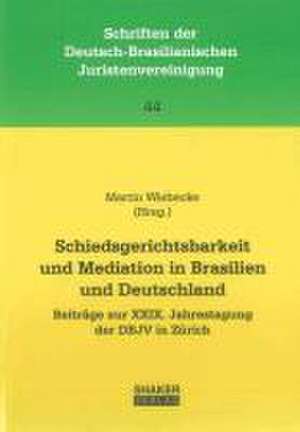 Schiedsgerichtsbarkeit und Mediation in Brasilien und Deutschland de Martin Wiebecke