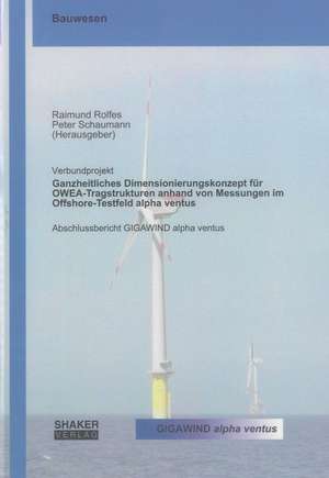 Ganzheitliches Dimensionierungskonzept für OWEA-Tragstrukturen anhand von Messungen im Offshore-Testfeld alpha ventus de Raimund Rolfes