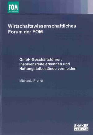 GmbH-Geschäftsführer: Insolvenzreife erkennen und Haftungstatbestände vermeiden de Michaela Prendi