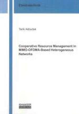 Cooperative Resource Management in MIMO-OFDMA-Based Heterogeneous Networks de Tarik Akbudak