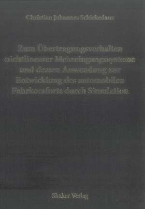 Zum Übertragungsverhalten nichtlinearer Mehreingangssysteme und dessen Anwendung zur Entwicklung des automobilen Fahrkomforts durch Simulation de Christian Johannes Schickedanz