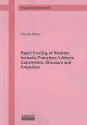 Rapid Cooling of Random Isotactic Propylene-1-Alkene Copolymers: Structure and Properties de Daniela Mileva