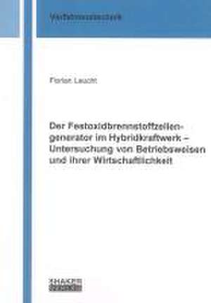 Der Festoxidbrennstoffzellengenerator im Hybridkraftwerk - Untersuchung von Betriebsweisen und ihrer Wirtschaftlichkeit de Florian Leucht