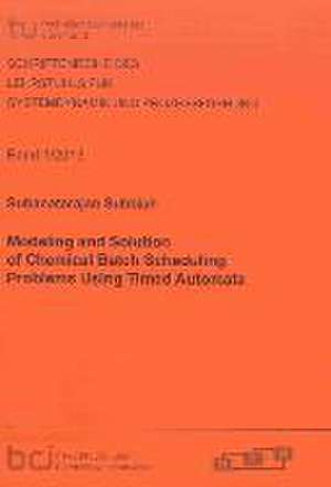 Modeling and Solution of Chemical Batch Scheduling Problems Using Timed Automata de Subanatarajan Subbiah