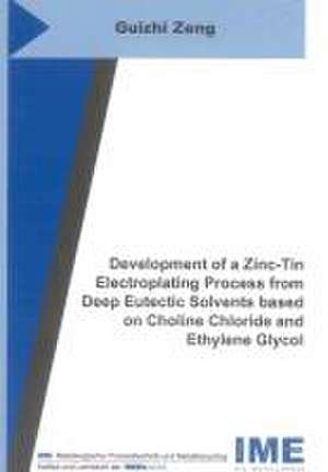 Development of a Zinc-Tin Electroplating Process from Deep Eutectic Solvents based on Choline Chloride and Ethylene Glycol de Guizhi Zeng