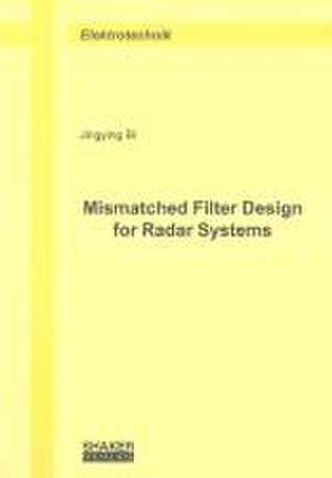 Mismatched Filter Design for Radar Systems de Jingying Bi