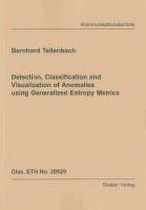 Detection, Classification and Visualization of Anomalies using Generalized Entropy Metrics de Bernhard Tellenbach